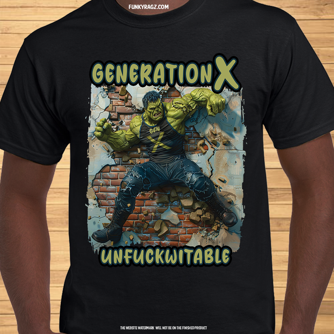 Generation X - Unfuc$kwitable - T-Shirt or Hoodie